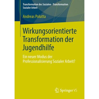 Wirkungsorientierte Transformation der Jugendhilfe, Taschenbuch von Andreas Polutta, Springer Fachmedien Wiesbaden GmbH, 978-3-531-19466-0