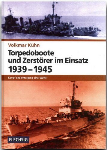 Volkmar Kühn - ZEITGESCHICHTE - Torpedoboote und Zerstörer im Einsatz 1939-1945 - Kampf und Untergang einer Waffe - FLECHSIG Verlag - Preis vom 12.10.2026 11:37:12 h