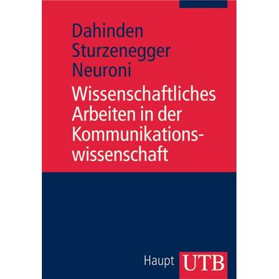 Wissenschaftliches Arbeiten in der Kommunikationswissenschaft, Taschenbuch von Alessia C. Neuroni,Sabina Sturzenegger,Urs Dahinden, Utb GmbH,