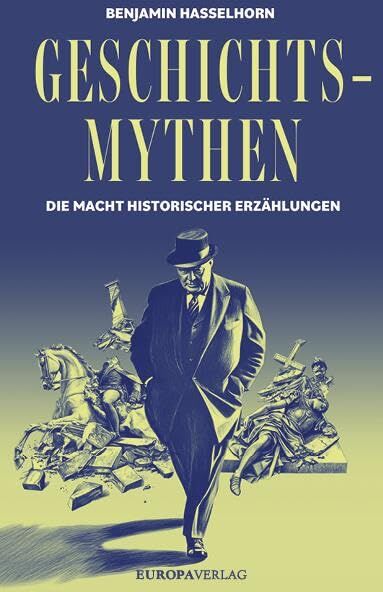 Benjamin Hasselhorn - Geschichtsmythen: Die Macht historischer Erzählungen - Preis vom 05.10.2026 03:47:11 h