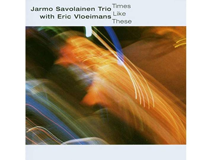 Jarmo Savolainen - Trio, With Eric - Times Like These