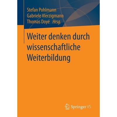 Weiter denken durch wissenschaftliche Weiterbildung, Taschenbuch von , Springer Fachmedien Wiesbaden GmbH