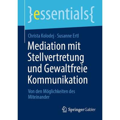 Mediation mit Stellvertretung und Gewaltfreie Kommunikation, Taschenbuch von Christa Kolodej,Susanne Ertl, Springer Fachmedien Wiesbaden GmbH,