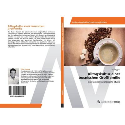 Alltagskultur einer bosnischen Großfamilie, Taschenbuch von Elias Lygnos, AV Akademikerverlag, 978-3-639-42722-6