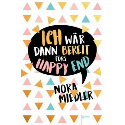 Ich wär dann bereit fürs Happy End, Gebundene Ausgabe von Nora Miedler, Arena