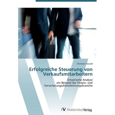 Erfolgreiche Steuerung von Verkaufsmitarbeitern, Taschenbuch von Christian Oswald, AV Akademikerverlag, 978-3-639-41370-0