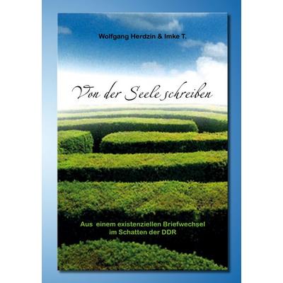 Von der Seele schreiben Aus einem existenziellen Briefwechsel im Schatten der DDR, Taschenbuch von Wolfgang Herdzin, Tredition, 978-3-347-36267-3