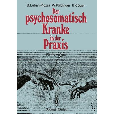 Der psychosomatisch Kranke in der Praxis, Taschenbuch von Boris Luban-Plozza,Walter Pöldinger,Friedebert Kröger, Springer Berlin, 978-3-540-51246-2