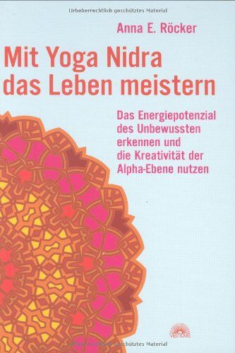 Röcker, Anna E. - Mit Yoga-Nidra das Leben meistern: Das Energiepotenzial des Unbewussten erkennen und die Kreativität der Alpha-Ebene nutzen - Preis vom 09.10.2026 07:28:09 h