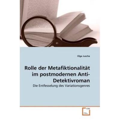 Juscha, O: Rolle der Metafiktionalität im postmodernen Anti-, Taschenbuch von Olga Juscha, VDM, 978-3-639-26744-0