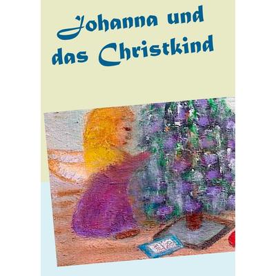 Johanna und das Christkind, Taschenbuch von Gisela Paprotny, BoD – Books on Demand, 978-3-7504-1772-4
