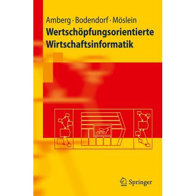 Wertschöpfungsorientierte Wirtschaftsinformatik, Taschenbuch von Michael Amberg,Freimut Bodendorf,Kathrin M. Möslein, Springer Berlin,