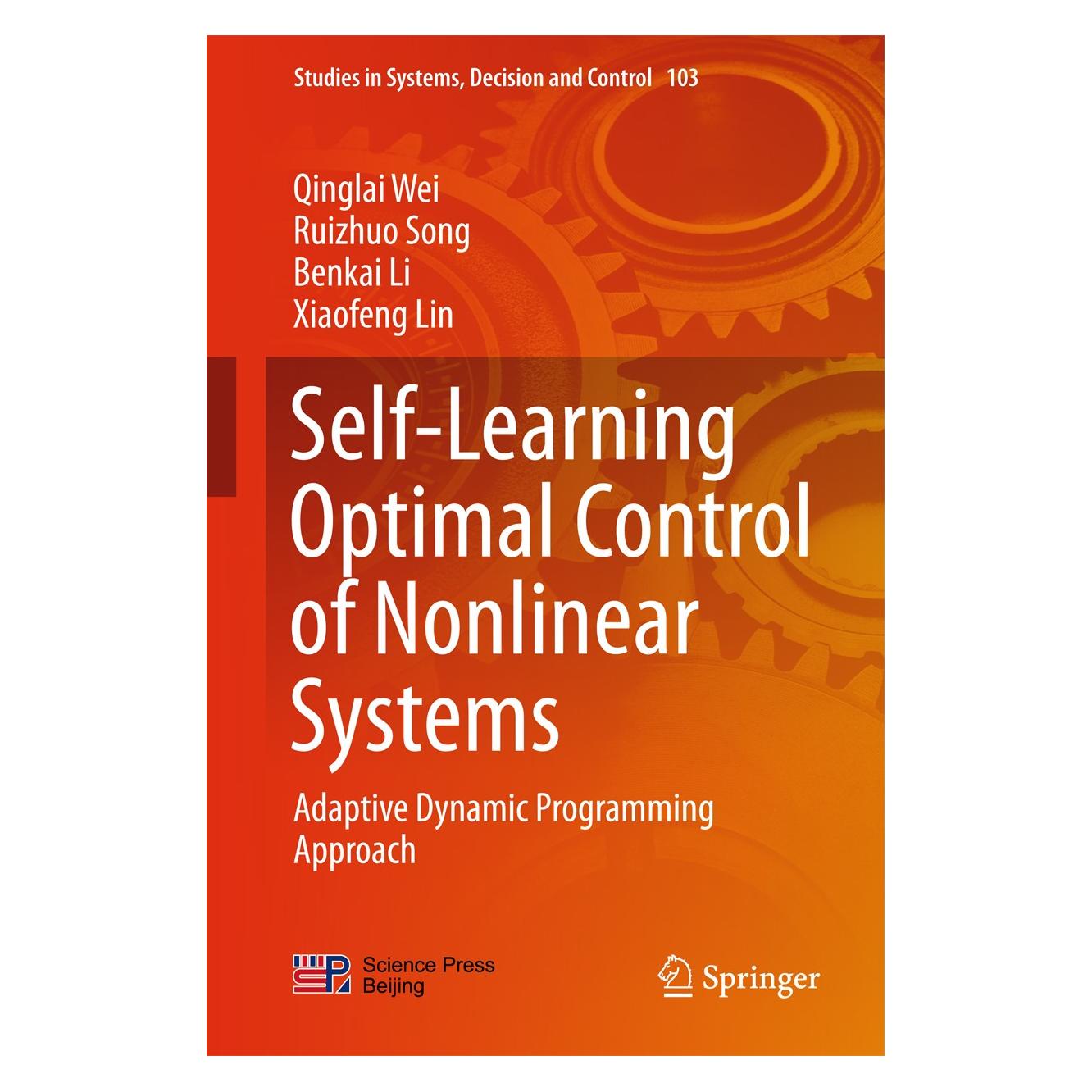 Springer Self-Learning Optimal Control of Nonlinear Systems (Englisch, Hardcover, Benkai Li, Qinglai Wei, Ruizhuo Song, Xiaofeng Lin) (9789811040795)
