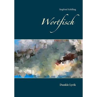Wortfisch, Taschenbuch von Siegfried Schilling, BoD – Books on Demand, 978-3-7528-5092-5