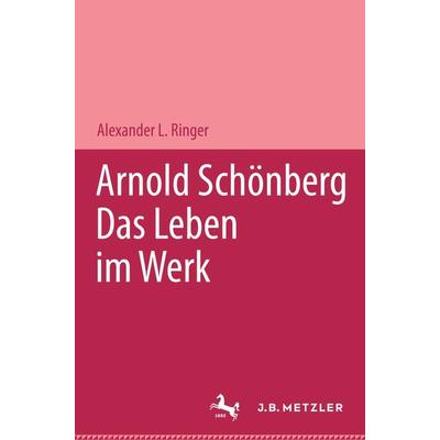 Arnold Schönberg, Gebundene Ausgabe von Alexander L. Ringer, J.B. Metzler, Part of Springer Nature - Springer-Verlag GmbH, 978-3-476-01906-6