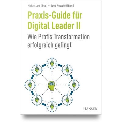Praxis-Guide für Digital Leader II, Gebundene Ausgabe von , Carl Hanser, 978-3-446-48009-4