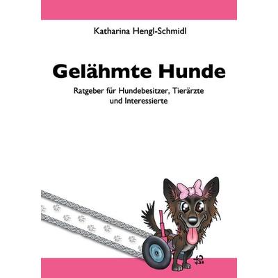 Gelähmte Hunde, Taschenbuch von Katharina Hengl-Schmidl, BoD – Books on Demand, 978-3-7347-4256-9