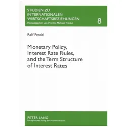 Monetary Policy, Interest Rate Rules, and the Term Structure of Interest Rates, Fachbücher von Ralf Fendel
