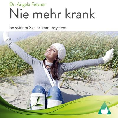 Nie mehr krank - Angela Fetzner, Audio, 4064066609139