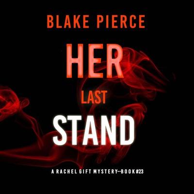 Her Last Stand (A Rachel Gift FBI Suspense Thriller—Book 23) - Blake Pierce, Audio, 9798341580565