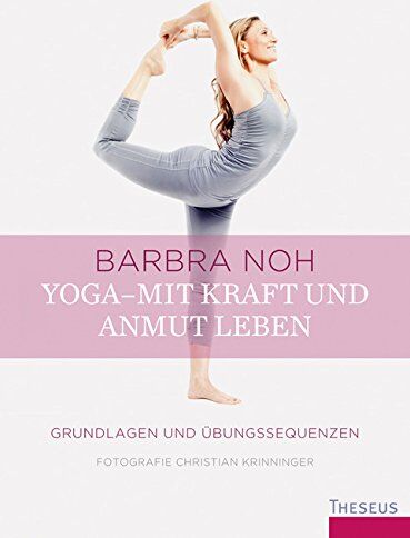 Barbra Noh - Yoga - Mit Kraft und Anmut leben: Grundlagen und Übungssequenzen - Preis vom 11.10.2026 03:10:56 h