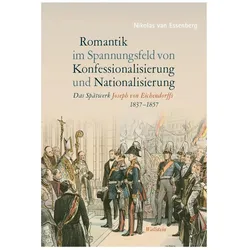 Romantik im Spannungsfeld von Konfessionalisierung und Nationalisierung, Fachbücher von Nikolas van Essenberg
