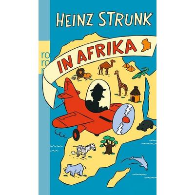 Heinz Strunk in Afrika, Taschenbuch von Heinz Strunk, Rowohlt Taschenbuch, 978-3-499-25859-6