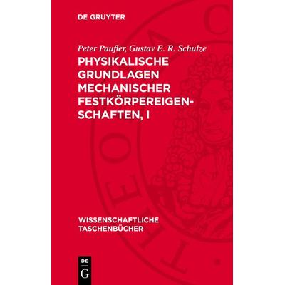 Physikalische Grundlagen mechanischer Festkörpereigenschaften, I, Gebundene Ausgabe von Peter Paufler,Gustav E. R. Schulze, De Gruyter,