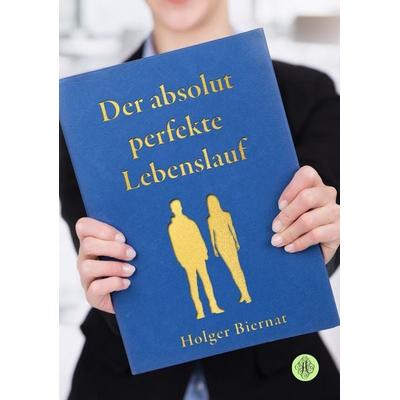 Der absolut perfekte Lebenslauf, Taschenbuch von Holger Biernat, Antheum Verlag, 978-3-95949-686-5