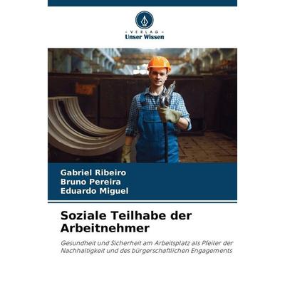 Soziale Teilhabe der Arbeitnehmer, Taschenbuch von Gabriel Ribeiro,Bruno Pereira,Eduardo Miguel, Verlag Unser Wissen, 978-620-7-38883-7