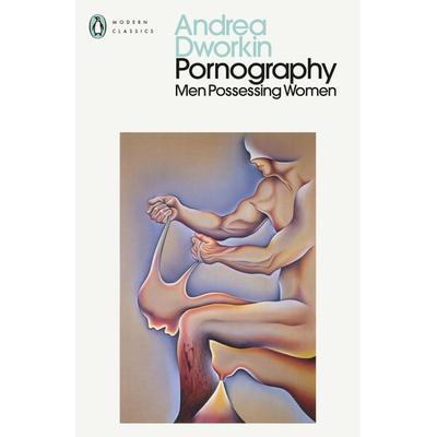 Pornography, Taschenbuch von Andrea Dworkin, Penguin Books Ltd, 978-0-241-73594-7