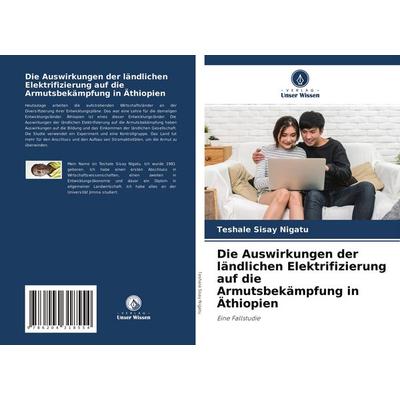 Die Auswirkungen der ländlichen Elektrifizierung auf die Armutsbekämpfung in Äthiopien, Taschenbuch von Teshale Sisay Nigatu, Verlag Unser Wissen,