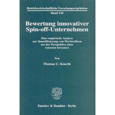 Bewertung innovativer Spin-off-Unternehmen., Taschenbuch von Thomas C. Knecht, Duncker & Humblot, 978-3-428-10958-6