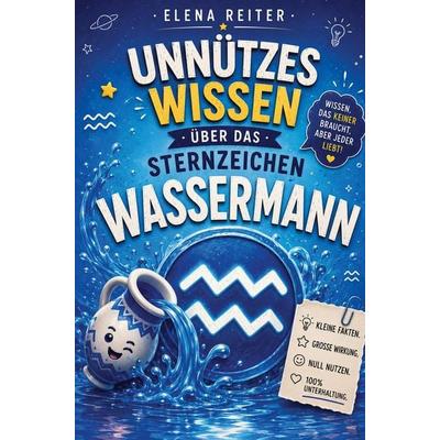 Unnützes Wissen Sternzeichen Wassermann Buch, Taschenbuch von Elena Reiter, Bookmundo, 978-94-039-3124-1