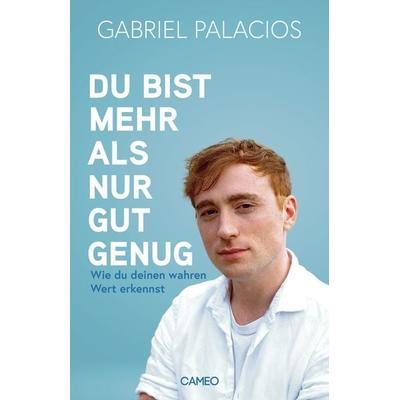 Du bist mehr als nur gut genug, Taschenbuch von Gabriel Palacios, Cameo Verlag, 978-3-03951-002-3