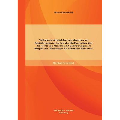 Teilhabe am Arbeitsleben von Menschen mit Behinderungen im Kontext der UN-Konvention über die Rechte von Menschen mit Behinderungen am Beispiel von