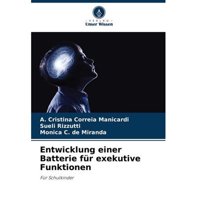Entwicklung einer Batterie für exekutive Funktionen, Taschenbuch von A. Cristina Correia Manicardi,Sueli Rizzutti,Monica C. de Miranda, Verlag Unser
