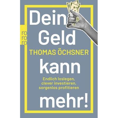 Dein Geld kann mehr!, Taschenbuch von Thomas Öchsner, Rowohlt Taschenbuch, 978-3-499-01885-5