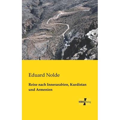 Reise nach Innerarabien, Kurdistan und Armenien, Taschenbuch von Eduard Nolde, BoD - Books on Demand, 978-3-95738-235-1