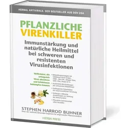 Pflanzliche Virenkiller. Immunstärkung und natürliche Heilmittel bei schweren und resistenten, Ratgeber von Stephen Harrod Buhner, Stehpen Harrod Buhner