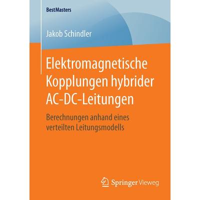 Elektromagnetische Kopplungen hybrider AC-DC-Leitungen, Taschenbuch von Jakob Schindler, Springer Fachmedien Wiesbaden GmbH, 978-3-658-12798-5