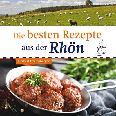 Die besten Rezepte aus der Rhön, Gebundene Ausgabe von Herbert Frauenberger, Buchverlag Leipzig, 978-3-89798-705-0
