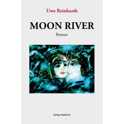 Moon River, Taschenbuch von Uwe Reinhardt, Waldkirch Verlag, 978-3-86476-205-5