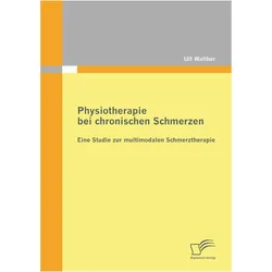 Physiotherapie bei chronischen Schmerzen: Eine Studie zur multimodalen Schmerztherapie, Fachbücher von Ulf Walther