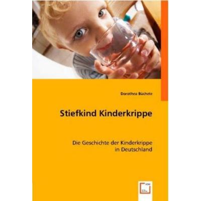 Büchele, D: Stiefkind Kinderkrippe, Taschenbuch von Dorothea Büchele, VDM, 978-3-8364-8802-0