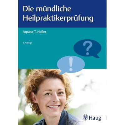 Die mündliche Heilpraktikerprüfung, Taschenbuch von Arpana Tjard Holler, Karl F. Haug, 978-3-13-241917-9