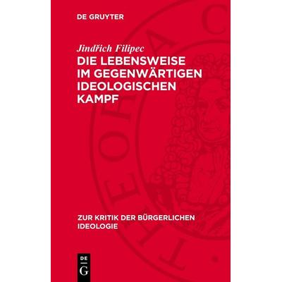 Die Lebensweise im gegenwärtigen ideologischen Kampf, Gebundene Ausgabe von Jindřich Filipec, De Gruyter, 978-3-11-278498-3