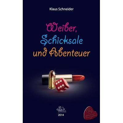 Weiber, Abenteuer und Schicksale, Taschenbuch von Klaus Schneider, BuS, 978-3-944909-87-5
