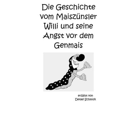 Die Geschichte vom Maiszünsler Willi und seine Angst vor dem Genmais, Taschenbuch von Detlef Schmidt, BoD – Books on Demand, 978-3-7431-1502-6