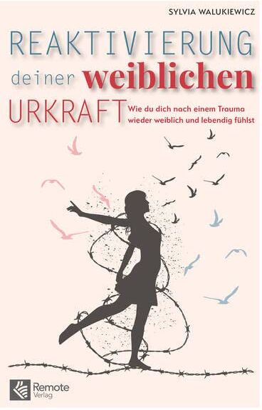 Sylvia Walukiewicz - Reaktivierung deiner weiblichen Urkraft: Wie du dich nach einem Trauma wieder weiblich und lebendig fühlst - Preis vom 30.09.2026 09:01:18 h